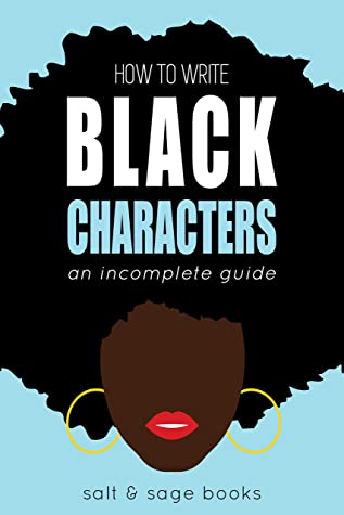 Book cover for How to Write Black Characters: An Incomplete Guide by Salt & Sage Books, a blue cover with a black woman wearing gold hoop earrings, red lipstick and an afro hairstyle